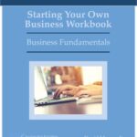 Starting Your Own Business Workbook: Business Fundamentals