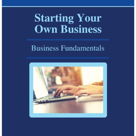 Starting Your Own Business Textbook: Business Fundamentals